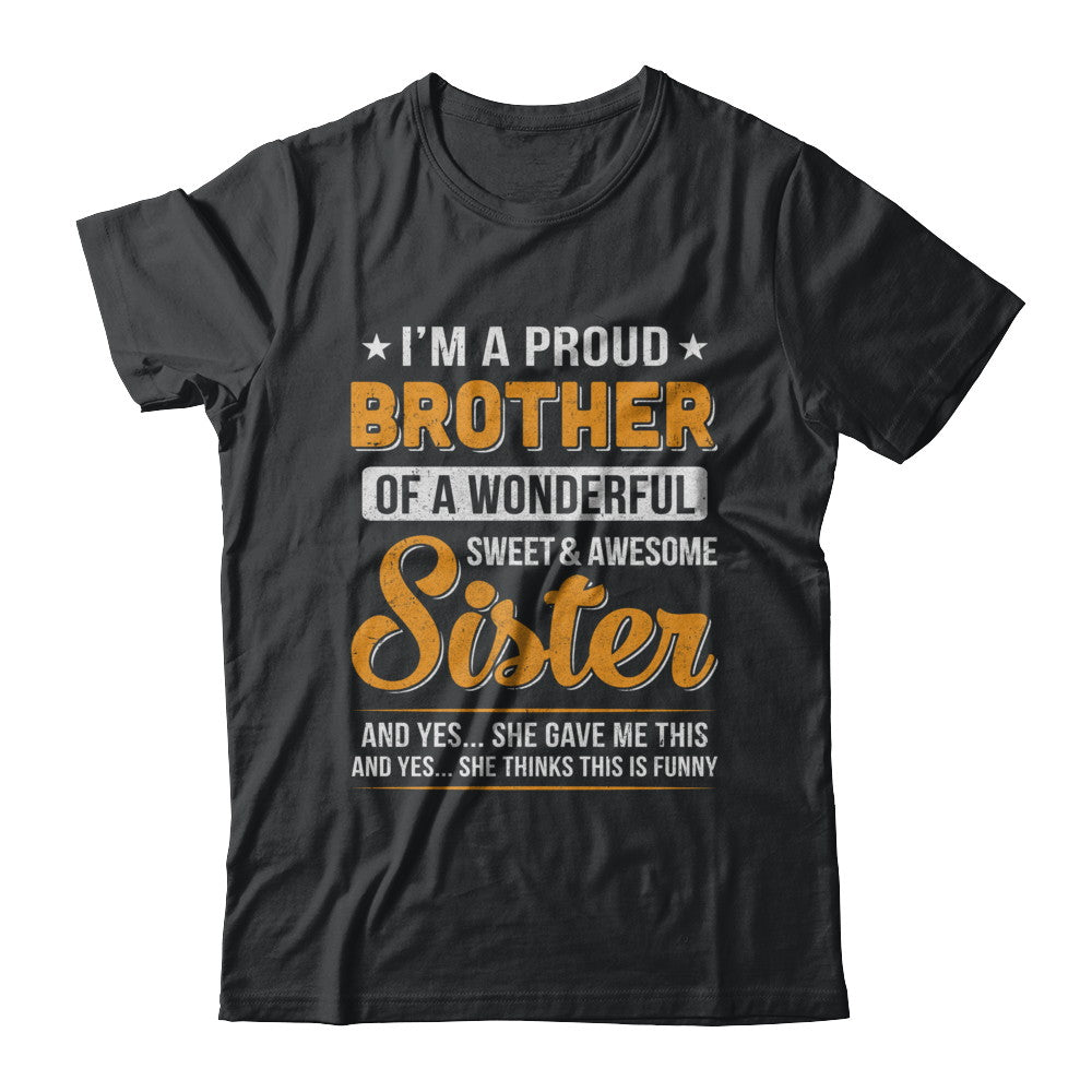 I'm A Proud Brother Of A Wonderful Sweet And Awesome Sister T-Shirt & Hoodie | Teecentury.com