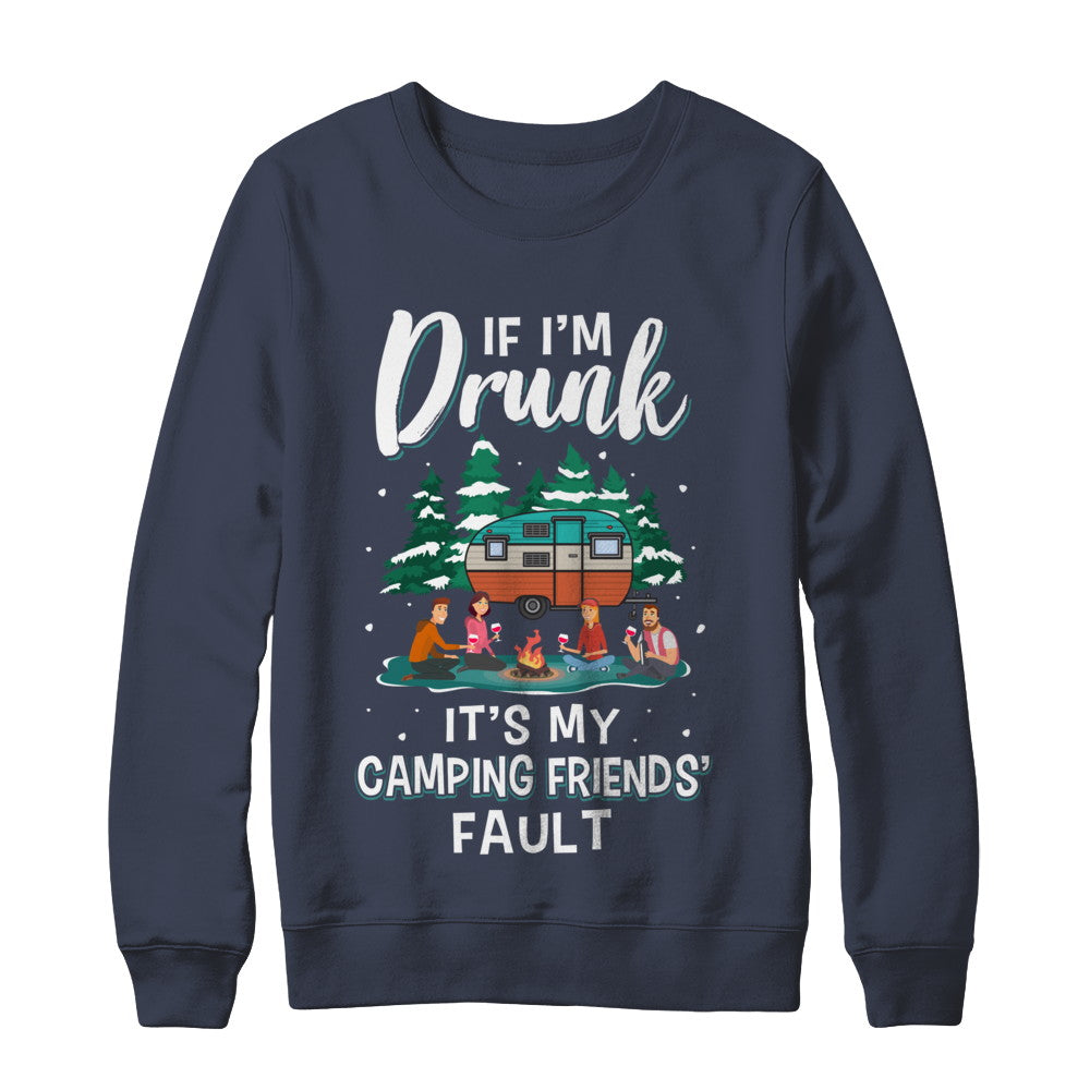 If Im Drunk Its My Camping Friends Faults Camper Gift T-Shirt & Sweatshirt | Teecentury.com