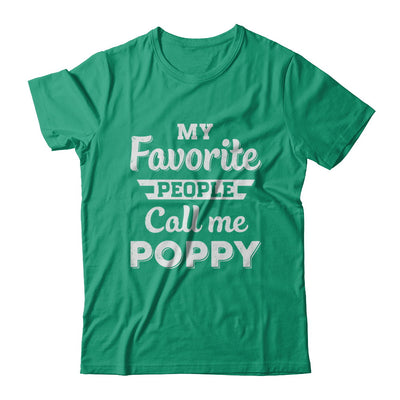 My Favorite People Call Me Poppy Fathers Day Gift T-Shirt & Hoodie | Teecentury.com