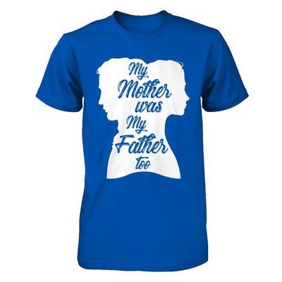 My Mother Was My Father Too T-Shirt & Hoodie | Teecentury.com