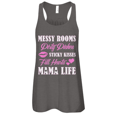 Messy Rooms Dirty Dishes Kisses Full Hearts Mama Life T-Shirt & Tank Top | Teecentury.com