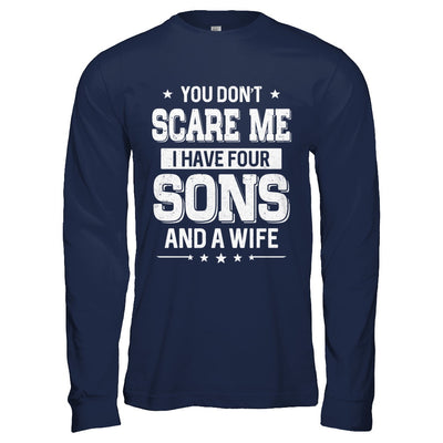 You Don't Scare Me I Have Four Sons And A Wife Fathers Day T-Shirt & Hoodie | Teecentury.com