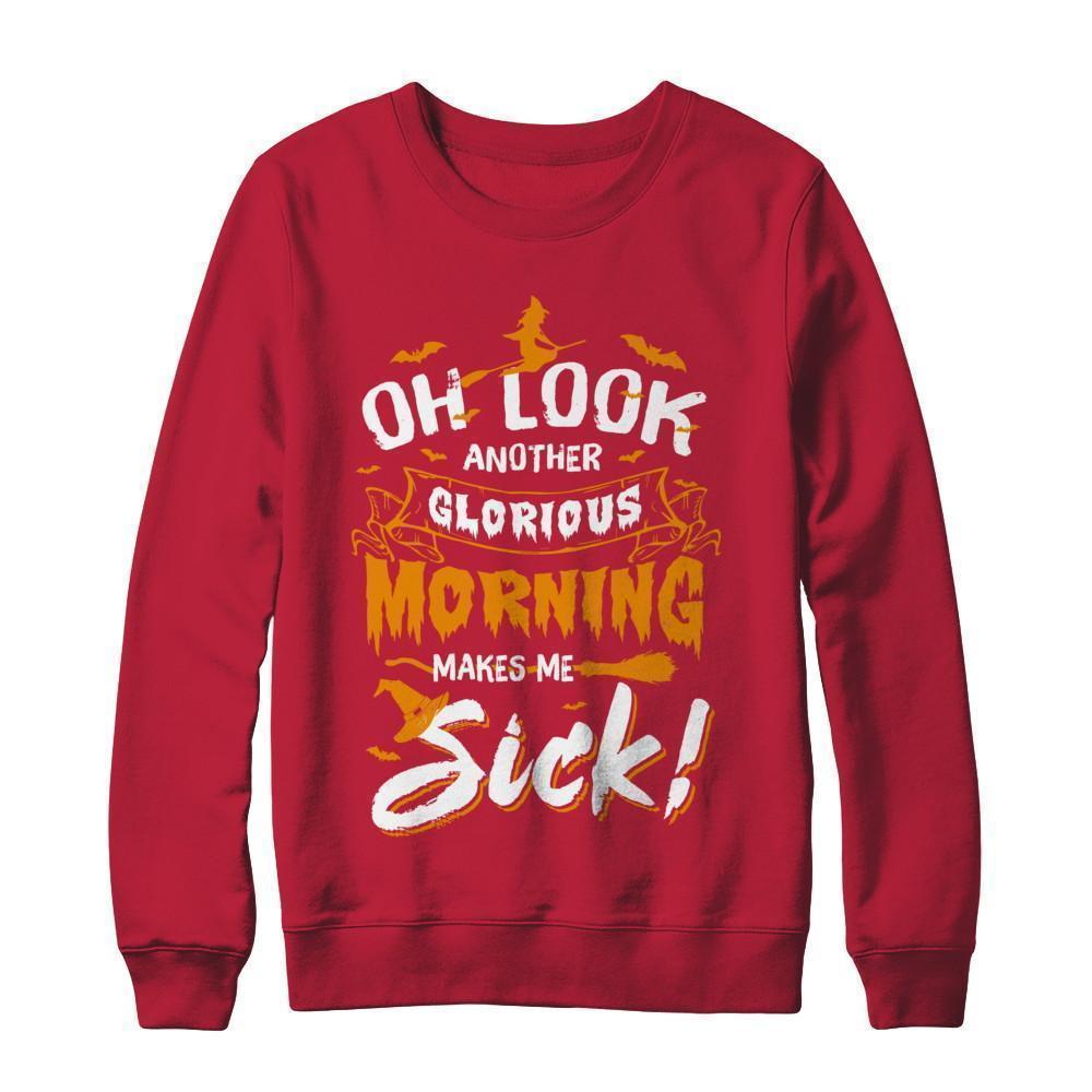 Halloween Oh Look Another Glorious Morning Makes Me Sick T-Shirt & Sweatshirt | Teecentury.com