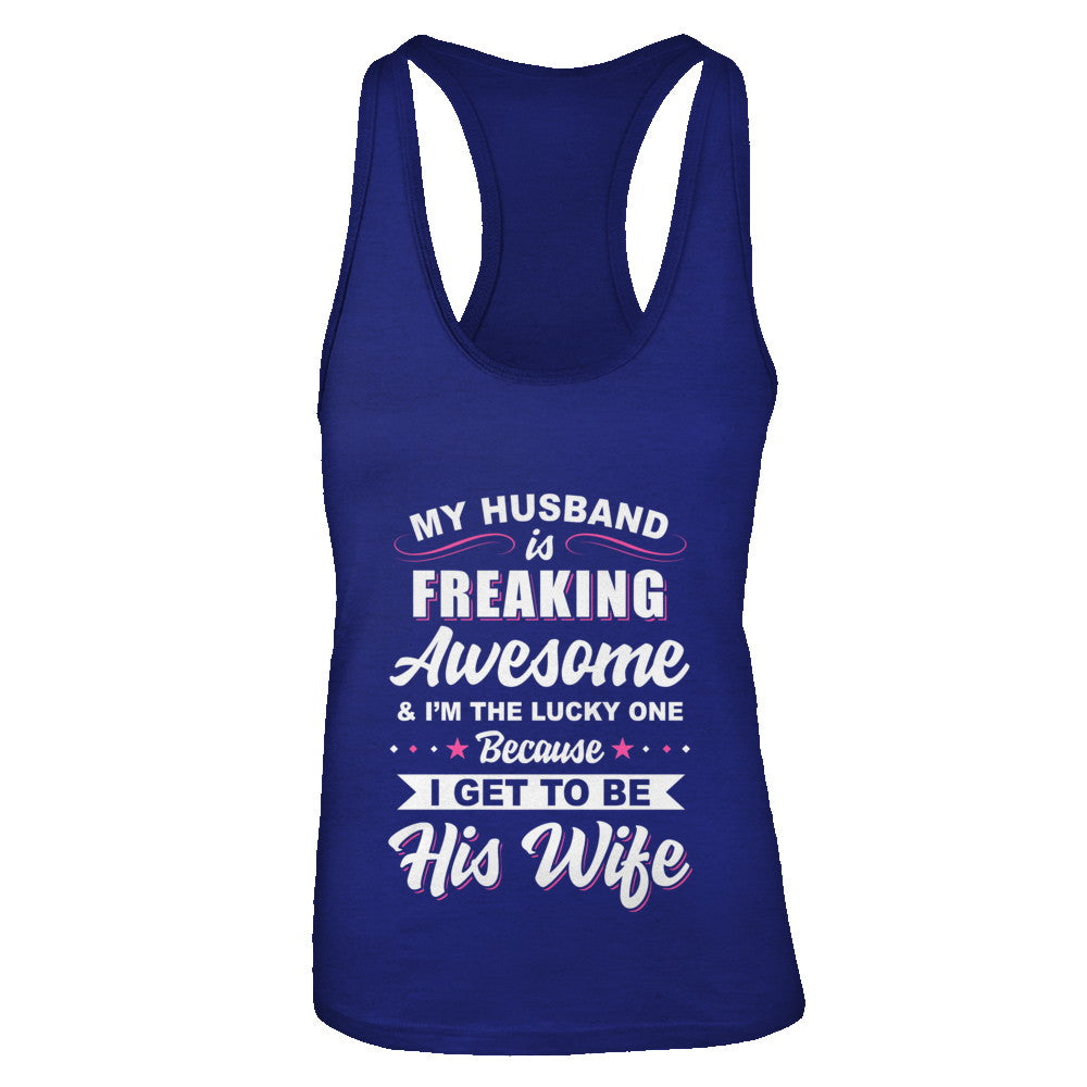 My Husband Is Freaking Awesome I'm The Lucky One Wife T-Shirt & Tank Top | Teecentury.com