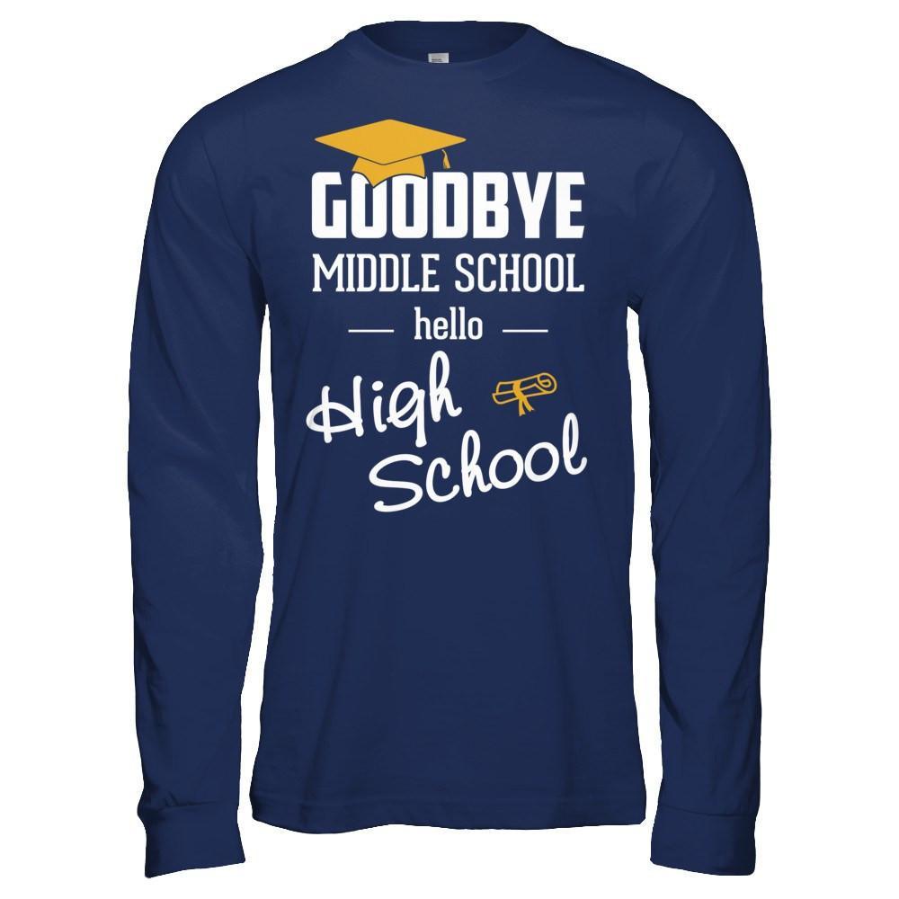 Goodbye Middle School Hello High School T-Shirt & Hoodie | Teecentury.com