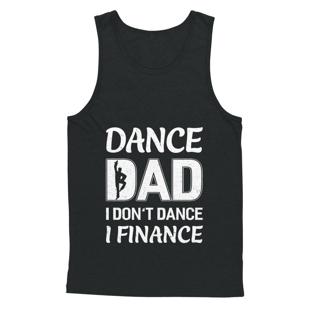 Dance Dad I Don't Dance I Finance Father's Day T-Shirt & Hoodie | Teecentury.com