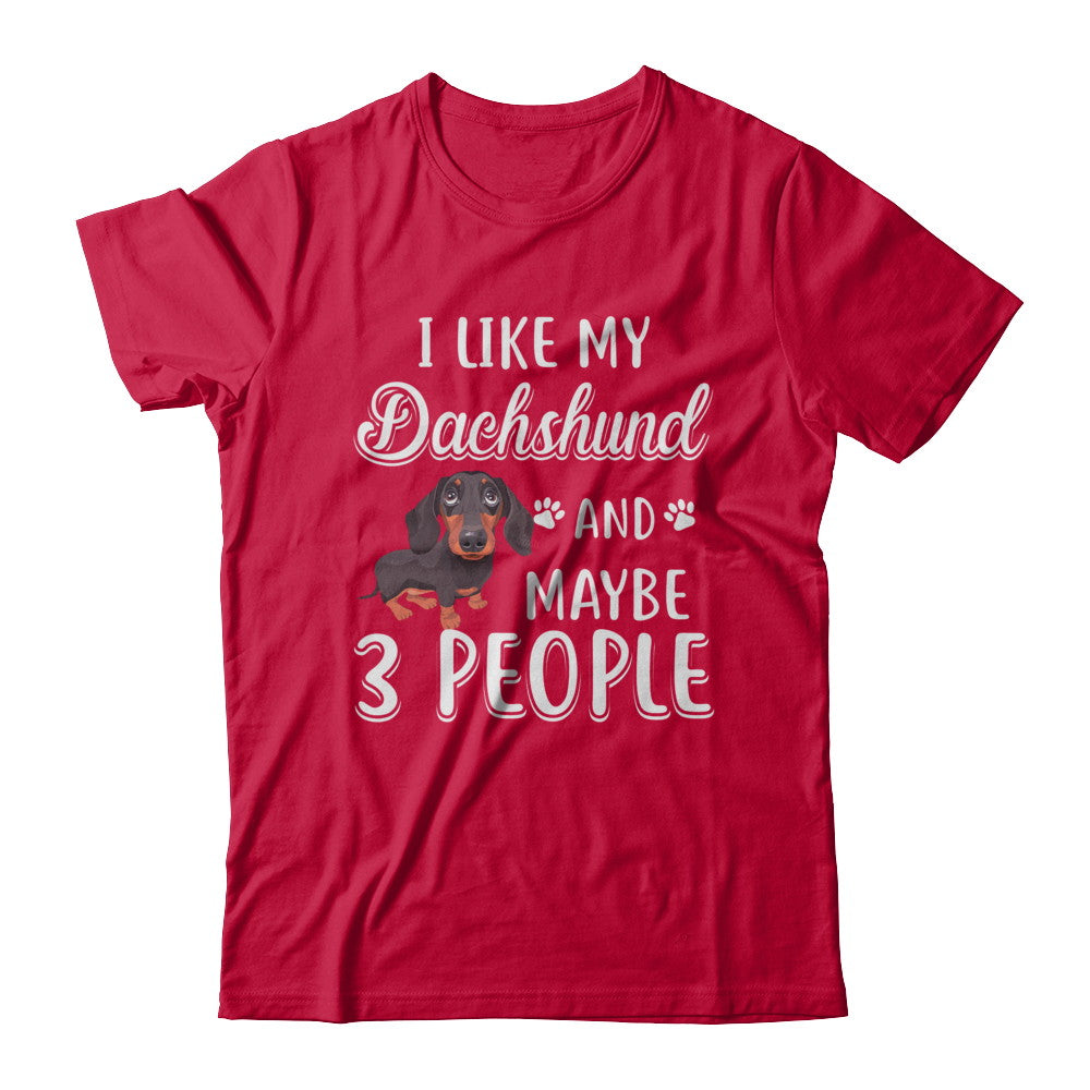 I Like My Dachshund And Maybe 3 People T-Shirt & Hoodie | Teecentury.com