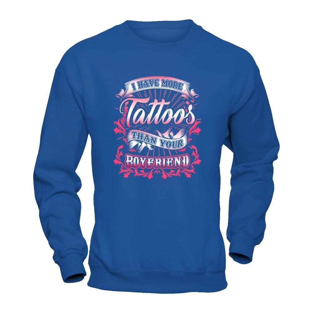 I Have More Tattoos Than Your Boyfriend T-Shirt & Hoodie | Teecentury.com