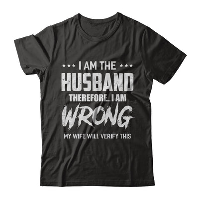 I Am The Husband I Am Wrong My Wife Will Verify This T-Shirt & Hoodie | Teecentury.com