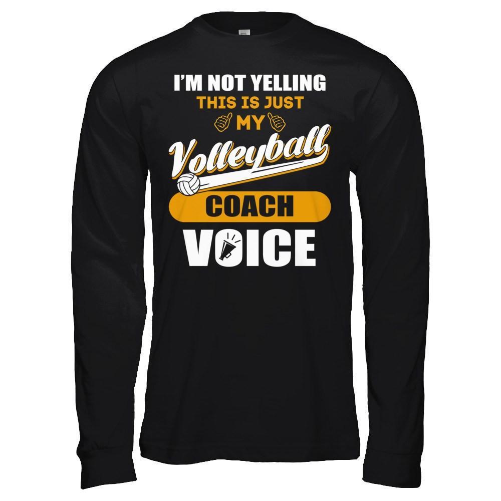 I'm Not Yelling This Is Just My Volleyball Coach Voice T-Shirt & Hoodie | Teecentury.com