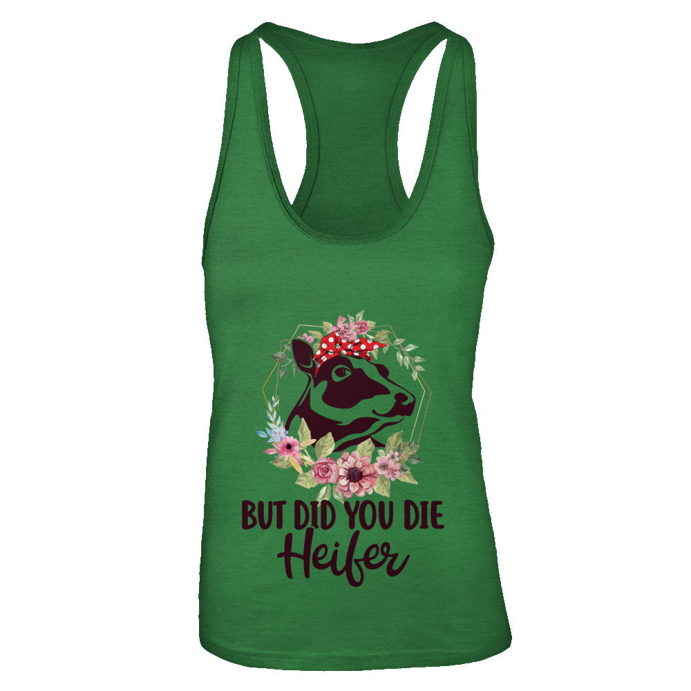 Funny Farmer Female Cow But Did You Die Heifer T-Shirt & Tank Top | Teecentury.com