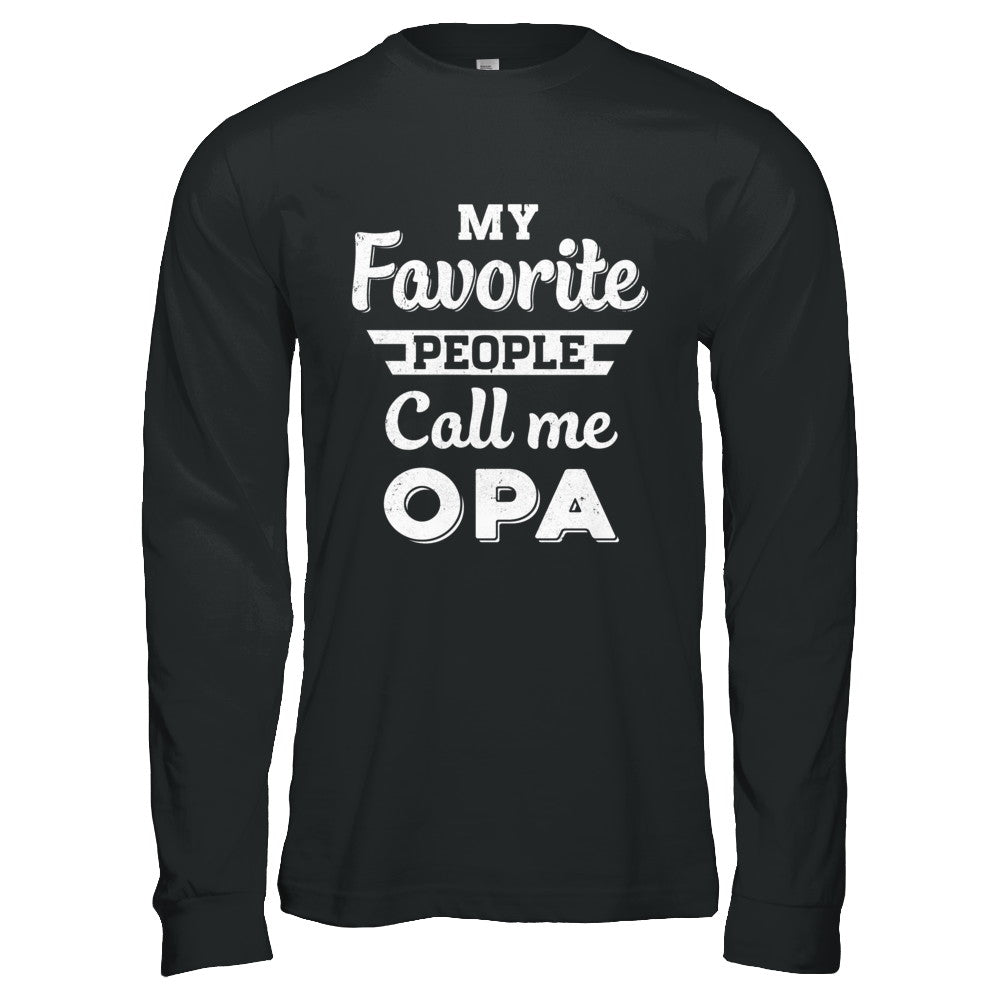 My Favorite People Call Me Opa Fathers Day Gift T-Shirt & Hoodie | Teecentury.com