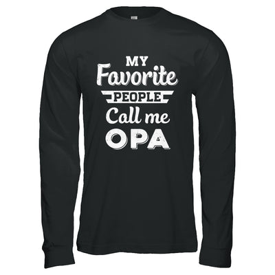 My Favorite People Call Me Opa Fathers Day Gift T-Shirt & Hoodie | Teecentury.com