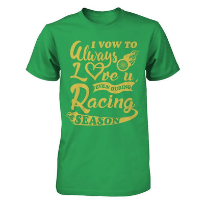 I Vow To Always Love You Even During Racing Season T-Shirt & Hoodie | Teecentury.com