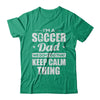 I'm A Soccer Dad We Don't Do That Keep Calm Thing T-Shirt & Hoodie | Teecentury.com