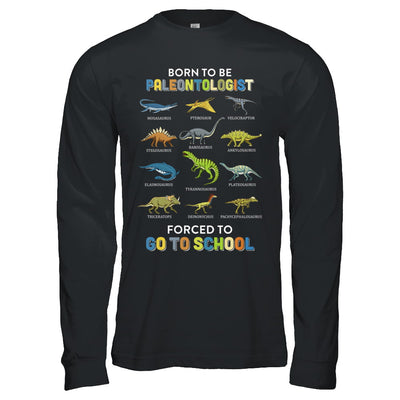 Born To Be A PALEONTOLOGIST Forced To Go To School T-Shirt & Hoodie | Teecentury.com