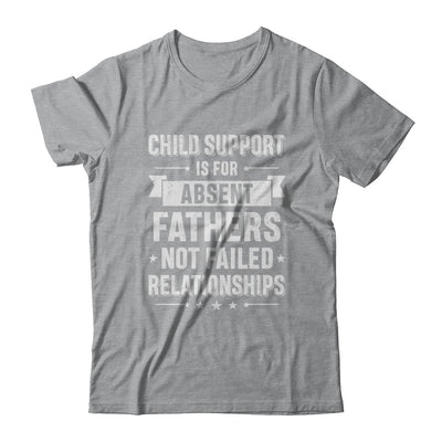 Child Support Is For Absent Fathers T-Shirt & Hoodie | Teecentury.com