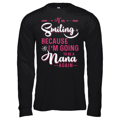 I'm Smiling Because I'm Going To Be A Nana Again T-Shirt & Hoodie | Teecentury.com