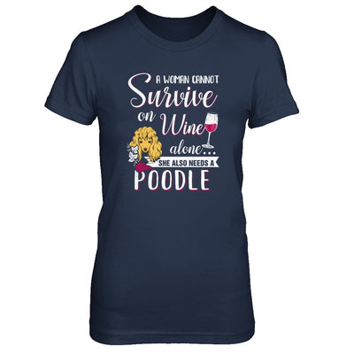 A Woman Can't Survive On Wine Alone Poodle Dog T-Shirt & Tank Top | Teecentury.com