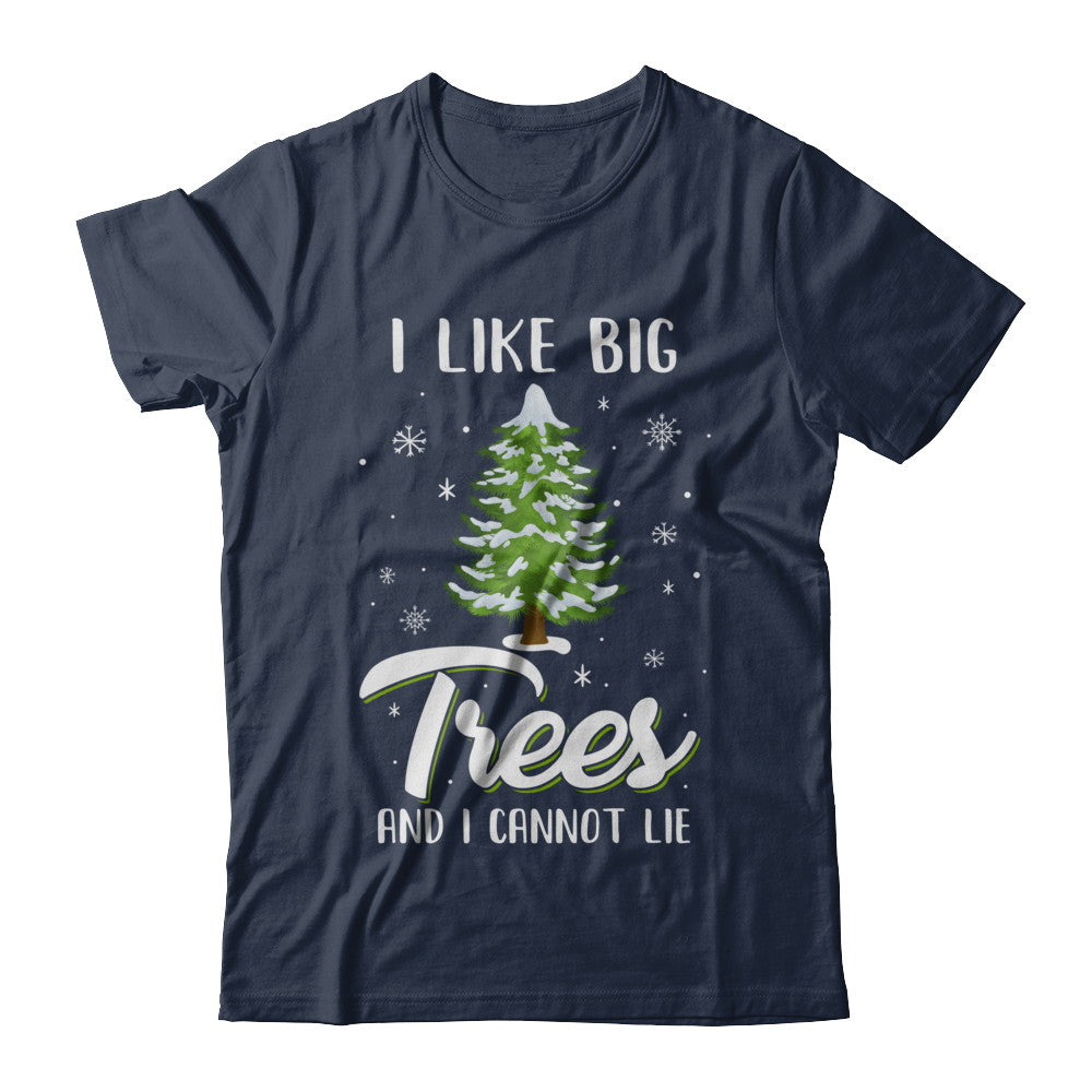 I Like Big Trees And I Cannot Lie Christmas Gift T-Shirt & Sweatshirt | Teecentury.com