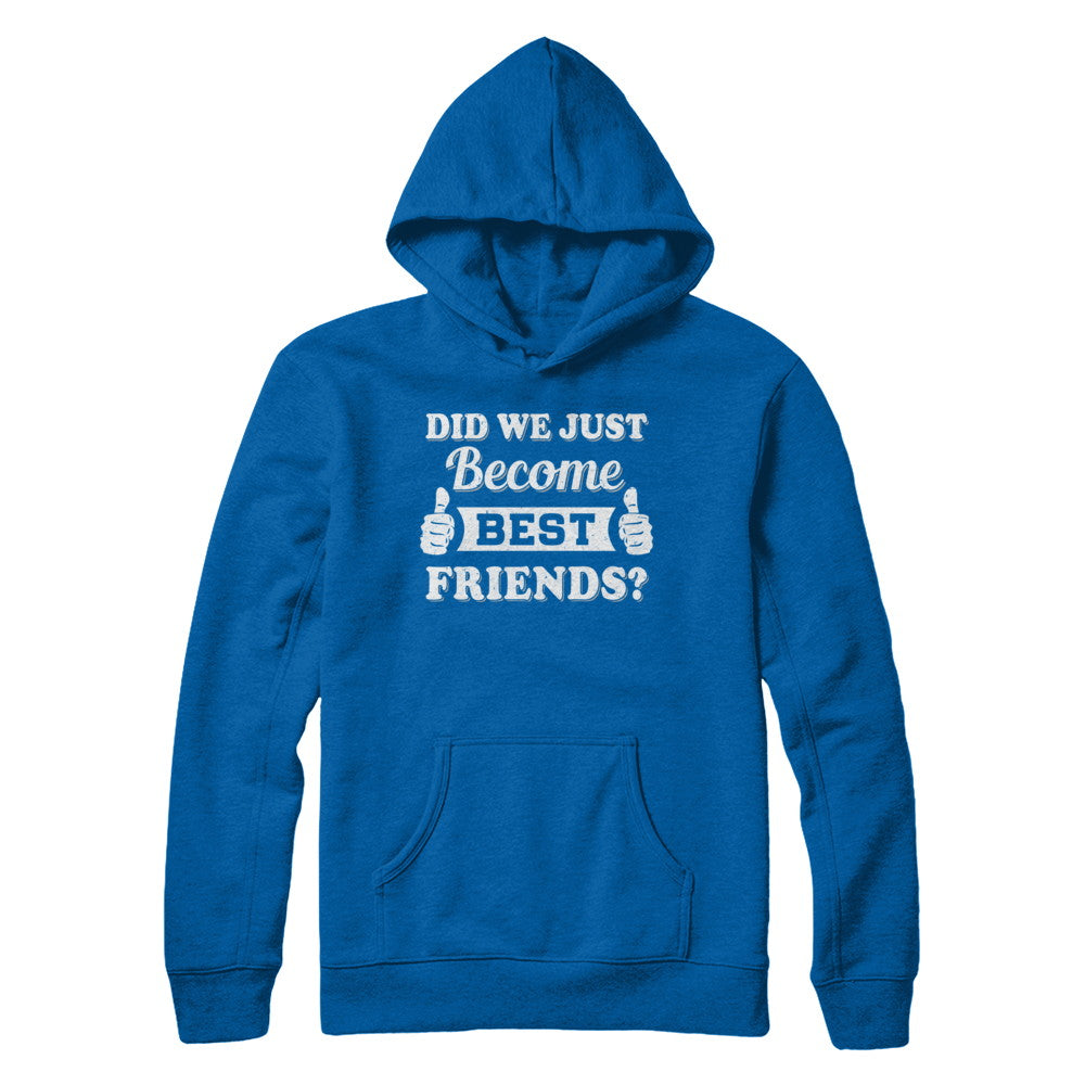 Did We Just Become Best Friends T-Shirt & Hoodie | Teecentury.com