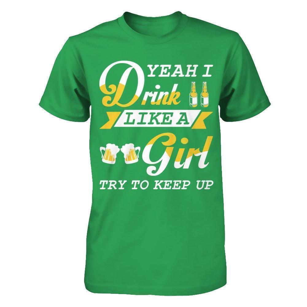 Yeah I Drink Like A Girl T-Shirt & Hoodie | Teecentury.com