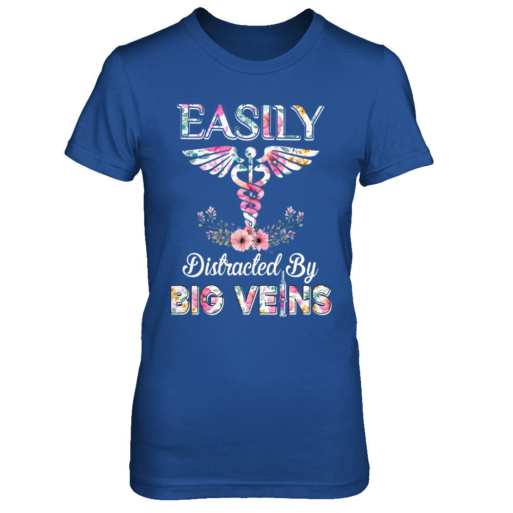 Easily Distracted By Big Veins Funny Nurse T-Shirt