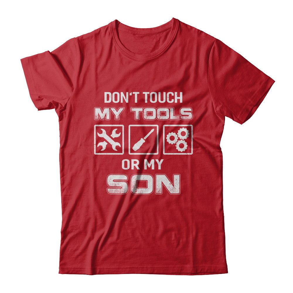 Don't Touch My Tools Or My Son Funny Mechanic T-Shirt & Hoodie | Teecentury.com