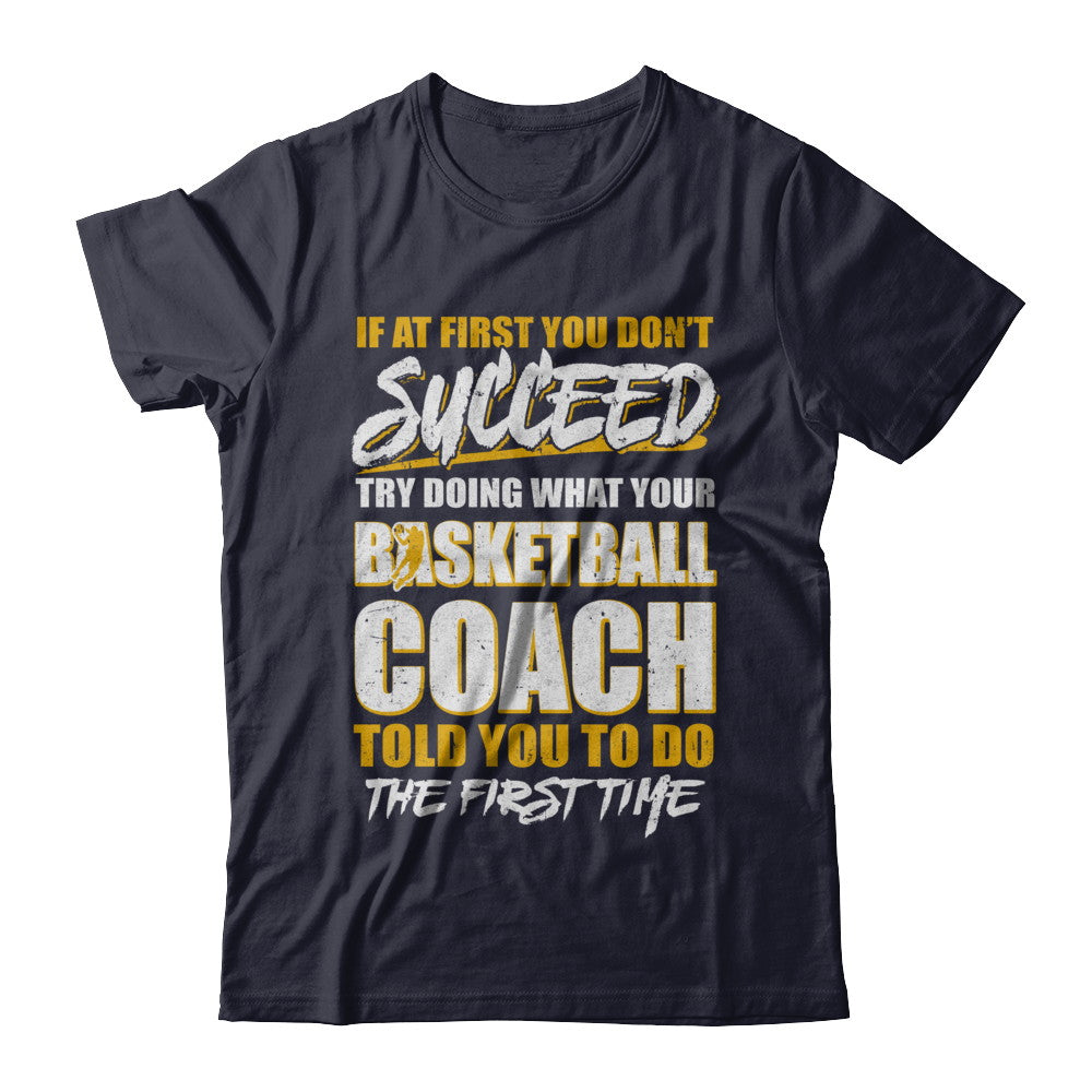 If At First You Don't Succeed Funny Basketball Coach T-Shirt & Hoodie | Teecentury.com