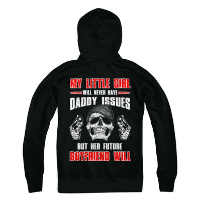 My Little Girl Will Never Have Daddy Issues Funny Dad T-Shirt & Hoodie | Teecentury.com
