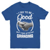 I Try To Be Good But I Take After My Grandma Toddler Kids Youth Youth Shirt | Teecentury.com