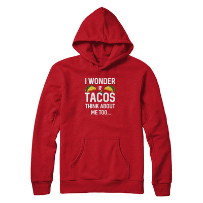 I Wonder If Tacos Think About Me Too T-Shirt & Tank Top | Teecentury.com