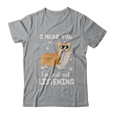 I Hear You I'm Just Not Listening Funny Corgi T-Shirt & Hoodie | Teecentury.com