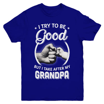 I Try To Be Good But I Take After My Grandpa Toddler Kids Youth Youth Shirt | Teecentury.com