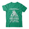 Warning I May Start Praying For You At Any Time T-Shirt & Hoodie | Teecentury.com