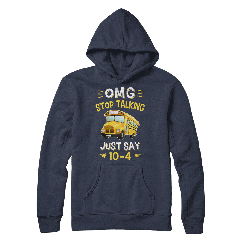 School Bus Driver Omg Stop Talking Just Say 10-4 T-Shirt & Hoodie | Teecentury.com