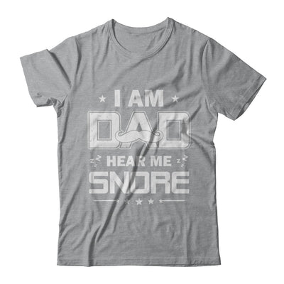 I Am Dad Hear Me Snore Sleep Nap Funny Fathers Day T-Shirt & Hoodie | Teecentury.com