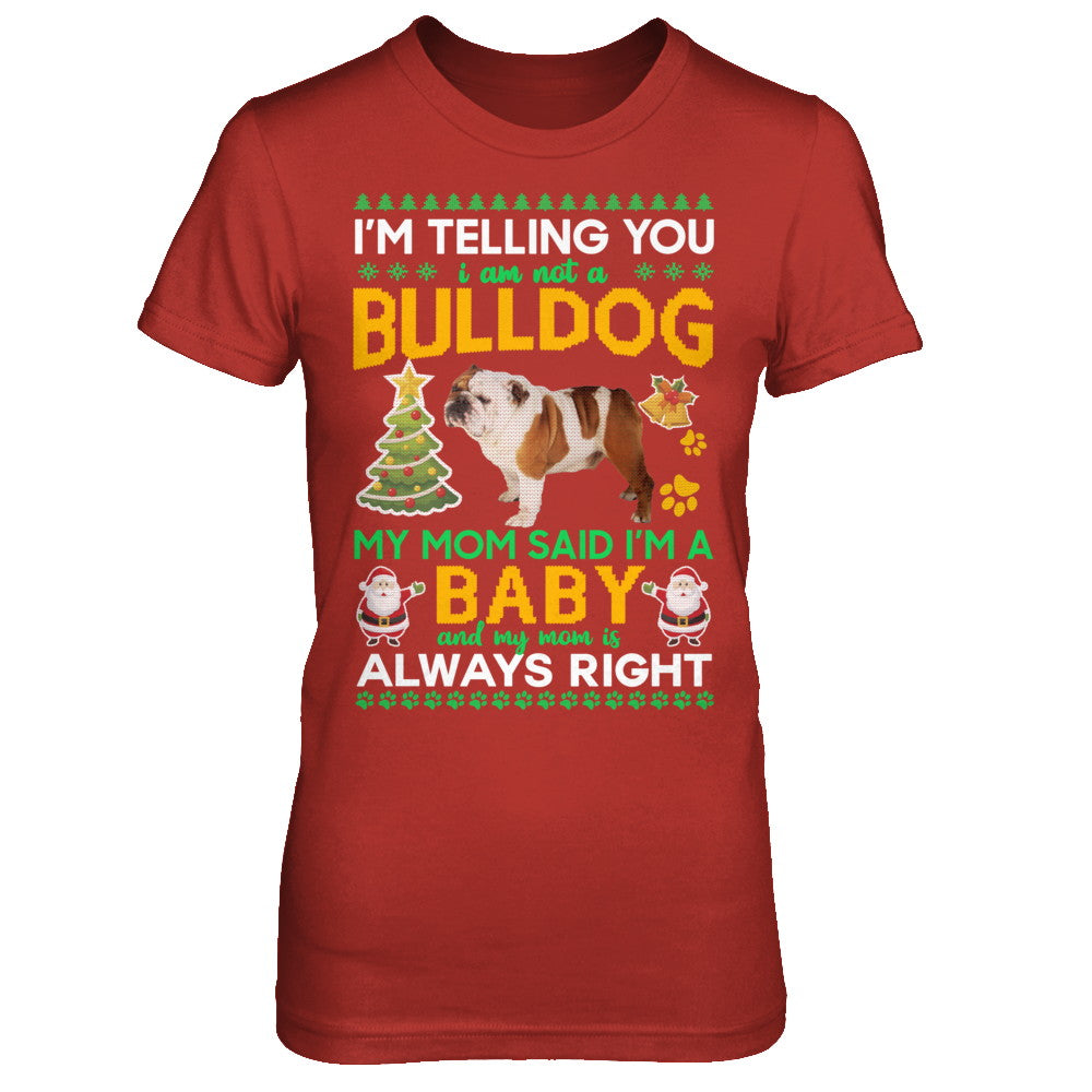 I Am Not A Bulldog My Mom Said I'm A Baby T-Shirt & Sweatshirt | Teecentury.com
