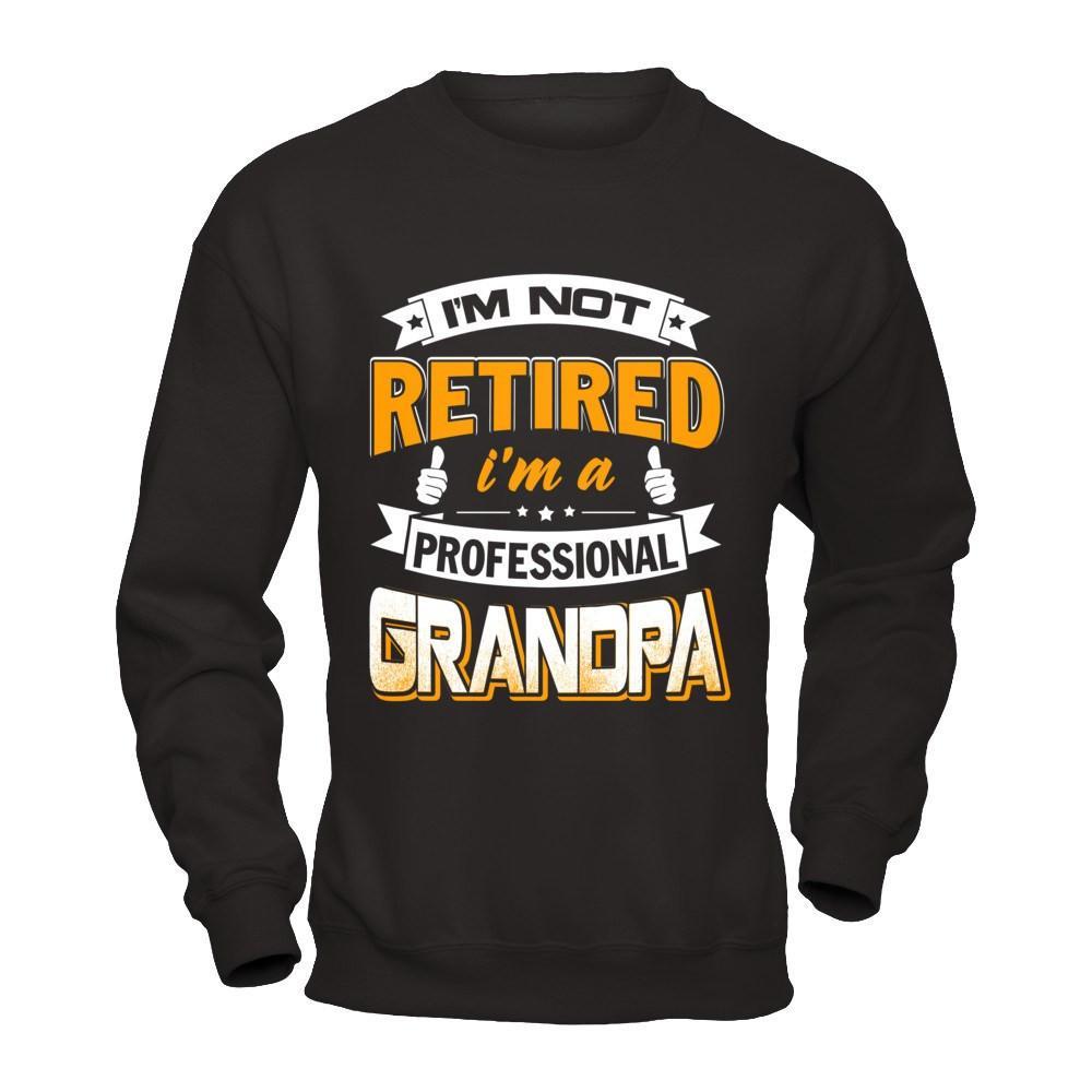I'm Not Retired I'm A Professional Grandpa T-Shirt & Hoodie | Teecentury.com