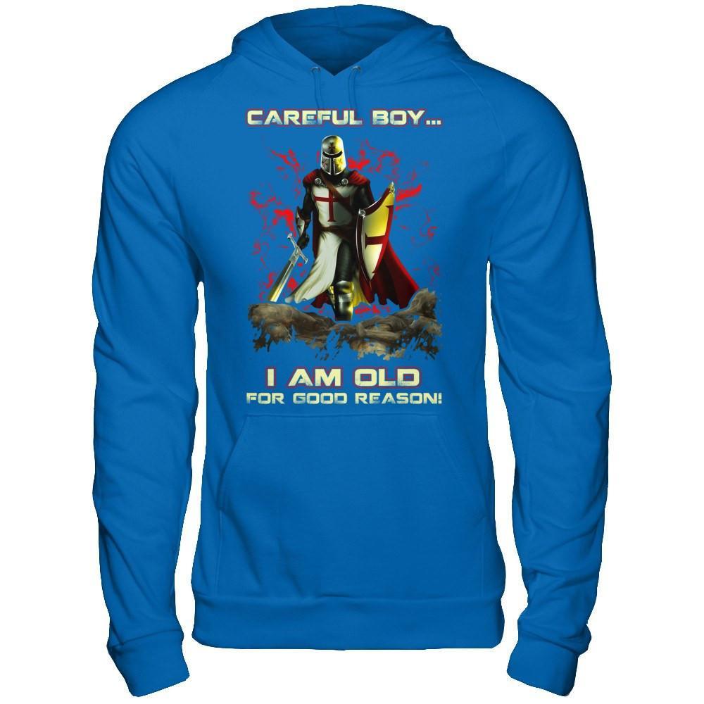 Knight Templar Careful Boy I'm Old For Good Reason T-Shirt & Hoodie | Teecentury.com