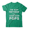 I'm Not Retired A Professional Pops Father Day Gift T-Shirt & Hoodie | Teecentury.com