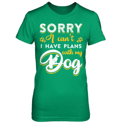 Sorry I Can't I Have Plans With My Dog T-Shirt & Hoodie | Teecentury.com