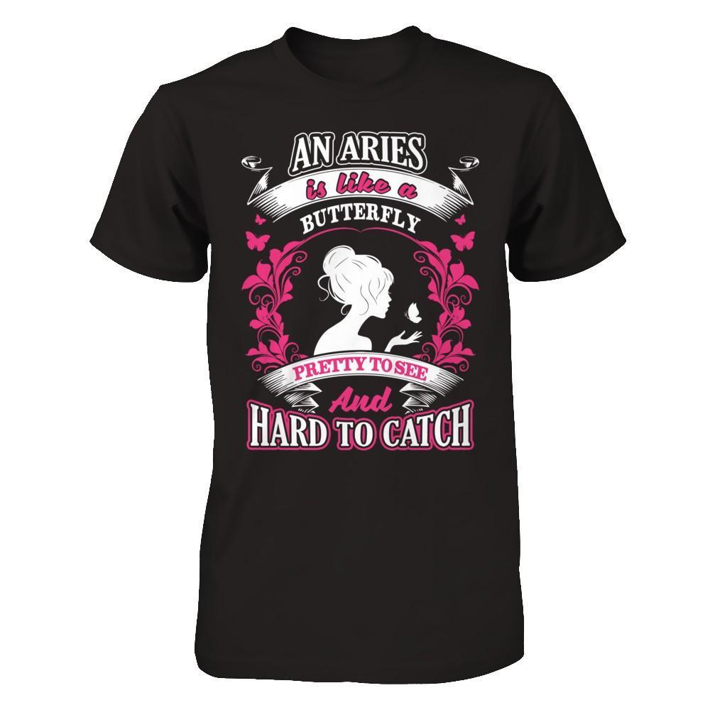 An Aries Is Like A Butterfly Pretty To See And Hard To Catch T-Shirt & Hoodie | Teecentury.com
