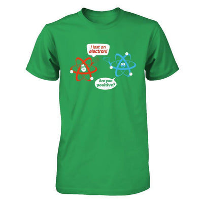 I Lost An Electron Are You Positive T-Shirt & Hoodie | Teecentury.com