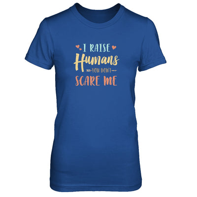 I Raised Humans You Don't Scare Me T-Shirt & Tank Top | Teecentury.com
