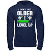 I Don't Get Older I Level Up T-Shirt & Hoodie | Teecentury.com