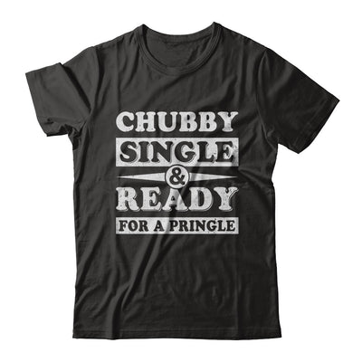 Chubby Single And Ready For A Pringle T-Shirt & Hoodie | Teecentury.com