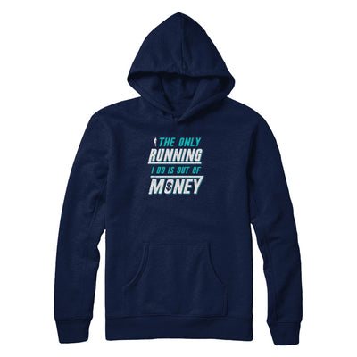 The Only Running I Do Is Out Of Money T-Shirt & Tank Top | Teecentury.com