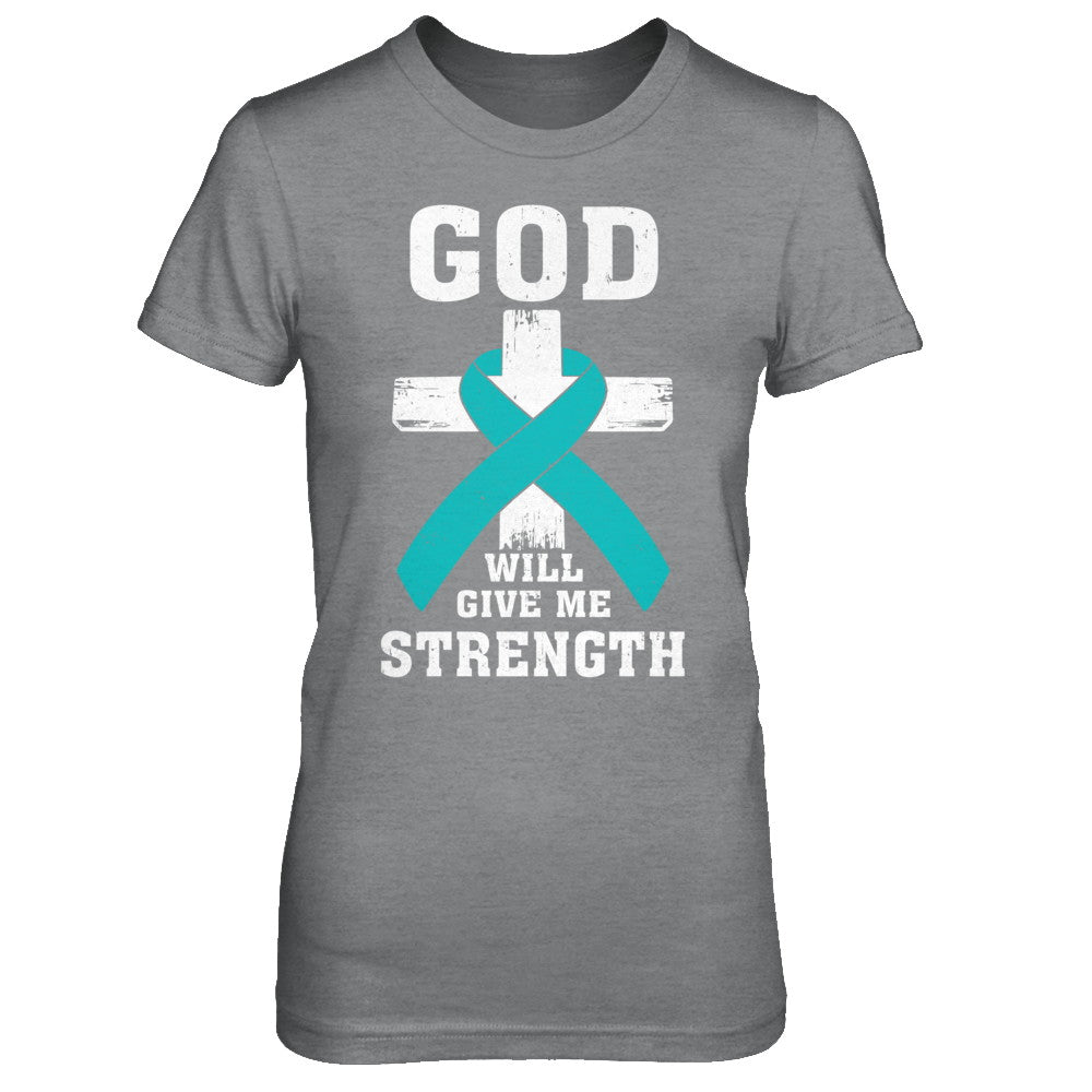 God Will Give Me Strength Teal Ovarian Cancer Gift T-Shirt & Hoodie | Teecentury.com