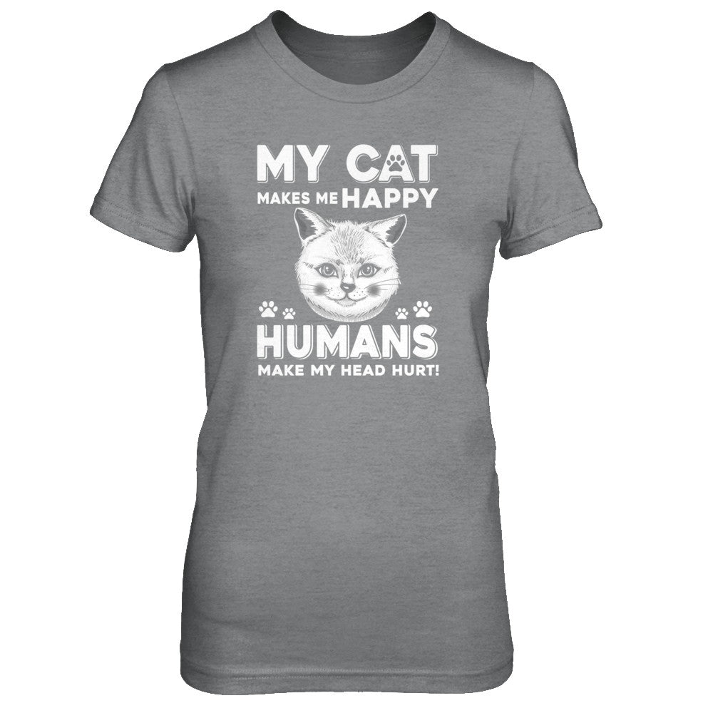 My Cat Makes Me Happy Humans Make My Head Hurt T-Shirt & Tank Top | Teecentury.com
